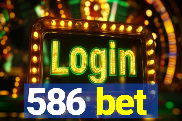 586 bet